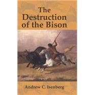 The Destruction of the Bison: An Environmental History, 1750â€“1920
