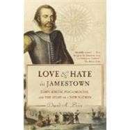 Love and Hate in Jamestown John Smith, Pocahontas, and the Start of a New Nation
