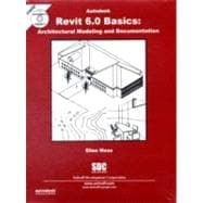 Autodesk Revit 6 . 0  Basics: Architectural Modeling & Documentation