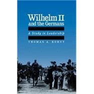 Wilhelm II and the Germans A Study in Leadership