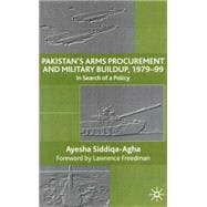 Pakistan's Arms Procurement and Military Build-Up 1979-99 In Search of a Policy,9780333731727