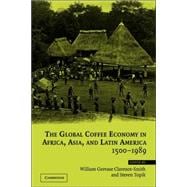 The Global Coffee Economy in Africa, Asia, and Latin America, 1500â€“1989