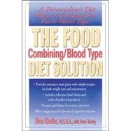 The Food Combining/Blood Type Diet Solution A Personalized Diet Plan and Cookbook for Each Blood Type
