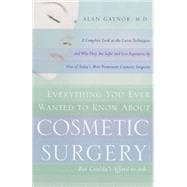 Everything You Ever Wanted to Know About Cosmetic Surgery but Couldn't Afford to Ask A Complete Look at the Latest Techniques and Why They Are Safer and Less Expensive, by One of Today's Most Prominent Cosmetic Surgeons