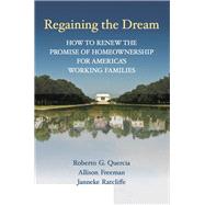 Regaining the Dream How to Renew the Promise of Homeownership for America's Working Families