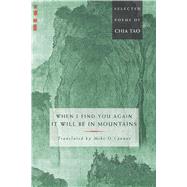 When I Find You Again, It Will Be in Mountains The Selected Poems of Chia Tao