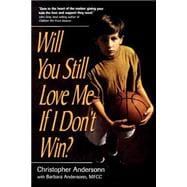 Will You Still Love Me If I Don't Win? A Guide for Parents of Young Athletes
