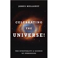 Celebrating the Universe! The Spirituality & Science of Stargazing