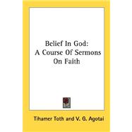 Belief in God : A Course of Sermons on Faith