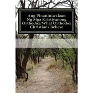 Ang Pinaniniwalaan Ng Mga Kristiyanong Orthodox/What Orthodox Christians Believe