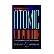 The Atomic Corporation: A Rational Proposal for Uncertain Times