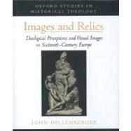 Images and Relics Theological Perceptions and Visual Images in Sixteenth-Century Europe
