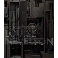 The Sculpture of Louise Nevelson; Constructing a Legend