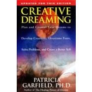 Creative Dreaming Plan And Control Your Dreams To Develop Creativity Overcome Fears Solve Proble