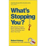 What's Stopping You? : Why Smart People Don't Always Reach Their Potential and How You Can