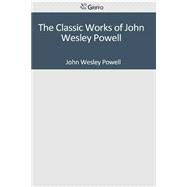 The Classic Works of John Wesley Powell