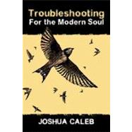 Troubleshooting For The Modern Soul