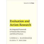 Evaluation and Action Research An Integrated Framework to Promote Data Literacy and Ethical Practices,9780190921729