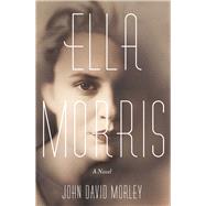 Ella Morris A Novel