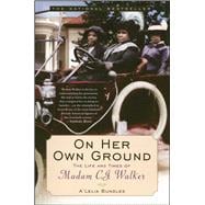 On Her Own Ground The Life and Times of Madam C.J. Walker
