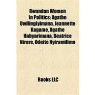 Rwandan Women in Politics : Agathe Uwilingiyimana, Jeannette Kagame, Agathe Habyarimana, Béatrice Nirere, Odette Nyiramilimo