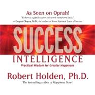 Success Intelligence Essential Lessons and Practices from the World's Leading Coaching Program on Authentic Success