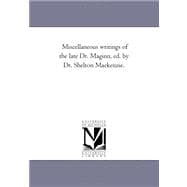 Miscellaneous Writings of the Late Dr Maginn, Ed by Dr Shelton MacKenzie