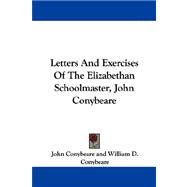Letters And Exercises Of The Elizabethan Schoolmaster, John Conybeare