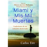 Miami y Mis Mil Muertes Confesiones de un cubanito desterrado