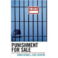 Punishment for Sale Private Prisons, Big Business, and the Incarceration Binge