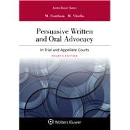 Persuasive Written and Oral Advocacy In Trial and Appellate Courts
