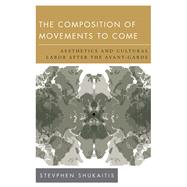 The Composition of Movements to Come Aesthetics and Cultural Labour After the Avant-Garde