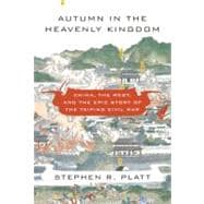 Autumn in the Heavenly Kingdom : China, the West, and the Epic Story of the Taiping Civil War