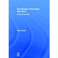 The Bodies That Were Not Ours: And Other Writings