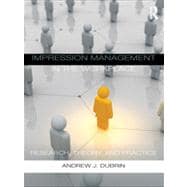 Impression Management in the Workplace: Research, Theory and Practice