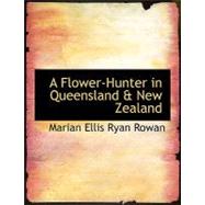 A Flower-hunter in Queensland a New Zealand
