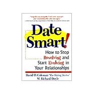 Date Smart! How to Stop Revolving and Start Evolving in Your Relationships