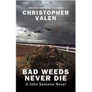 Bad Weeds Never Die A John Santana Novel