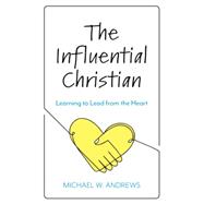 The Influential Christian Learning to Lead from the Heart
