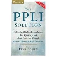 The PPLI Solution Delivering Wealth Accumulation, Tax Efficiency, and Asset Protection Through Private Placement Life Insurance
