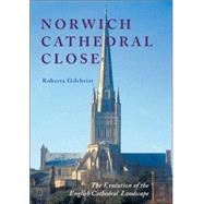 Norwich Cathedral Close : The Evolution of the English Cathedral Landscape