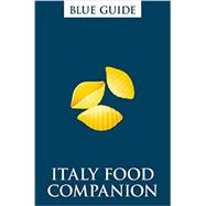 Blue Guide Italy Food Companion (2nd edition) Phrasebook and Miscellany