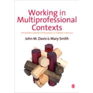 Working in Multi-professional Contexts : A Practical Guide for Professionals in Children's Services