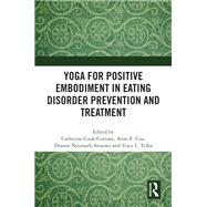 Yoga for Positive Embodiment in Eating Disorder Prevention and Treatment