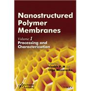 Nanostructured Polymer Membranes, Volume 1 Processing and Characterization