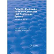 Revival: Reliability Engineering for Nuclear and Other High Technology Systems (1985): A practical guide,9781138561731