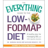 The Everything Guide to the Low-Fodmap Diet