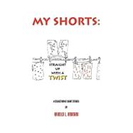 My Shorts: Straight Up With a Twist