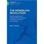 The Mendelian Revolution The Emergence of Hereditarian Concepts in Modern Science and Society