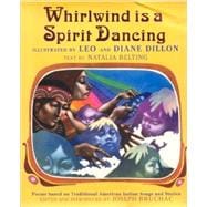 Whirlwind Is a Spirit Dancing : Poems Based on Traditional American Indian Songs and Stories